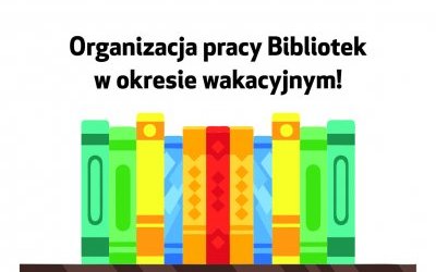 Organizacja pracy Bibliotek w okresie wakacyjnym!